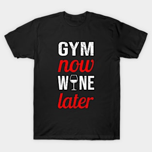 Gym now wine later T-Shirt